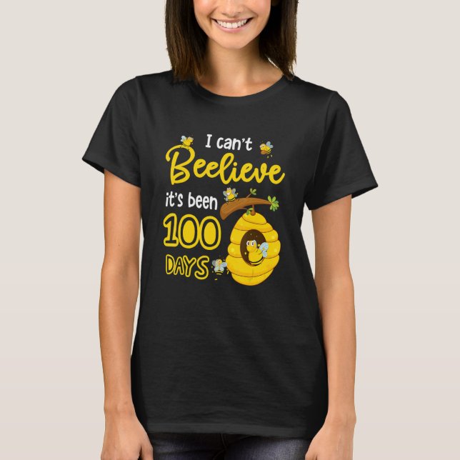 Camiseta I Can't Beelieve It is 100 Days Happy 100th Day Of (Frente)