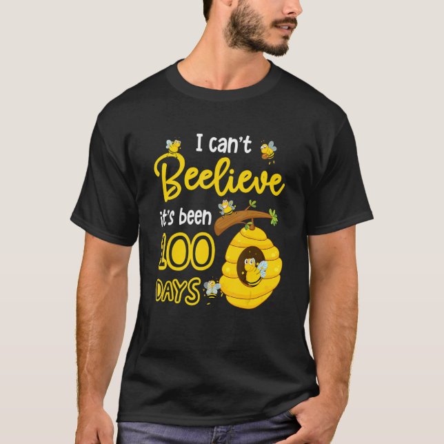 Camiseta I Can't Beelieve It is 100 Days Happy 100th Day Of (Frente)