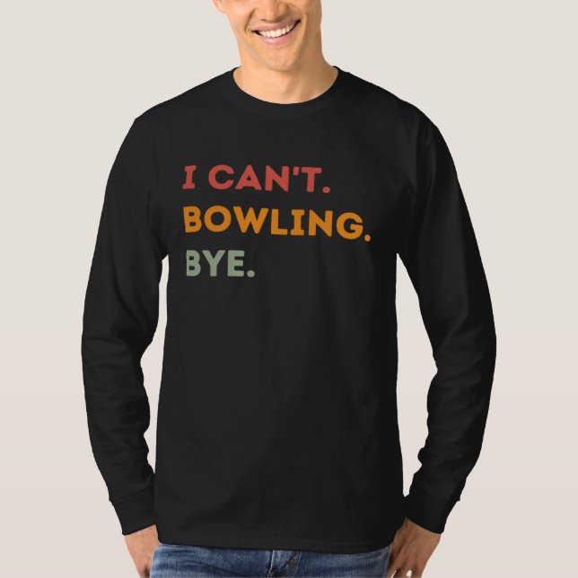 Camiseta I Can't Bowling Bye Funny Bowler Quote Men Women 1 (Frente)