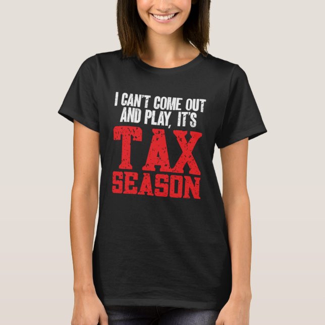 Camiseta I Can't Come Out And Play It's Tax Season CPA Acco (Frente)