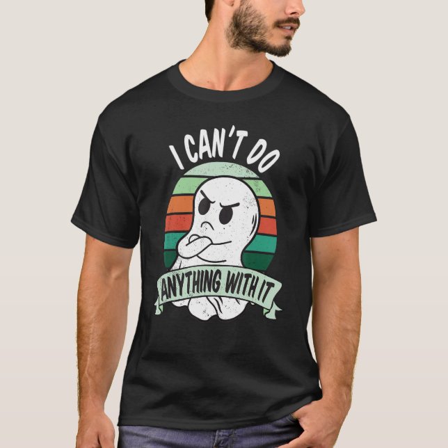 Camiseta I can't do anything with it Sarcastic and annoyed  (Frente)