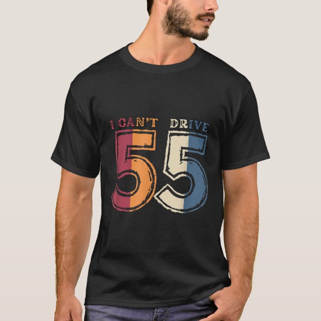 Camiseta I Cant Drive 55 Legend 1970 55th Birthday Retro Me (Frente)