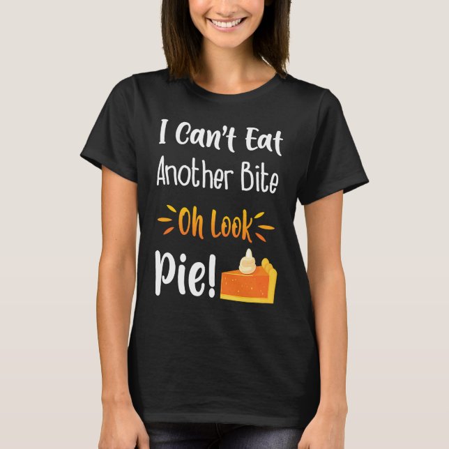Camiseta I Can't Eat Another Bite Oh Look Pie  Im Avid Food (Frente)