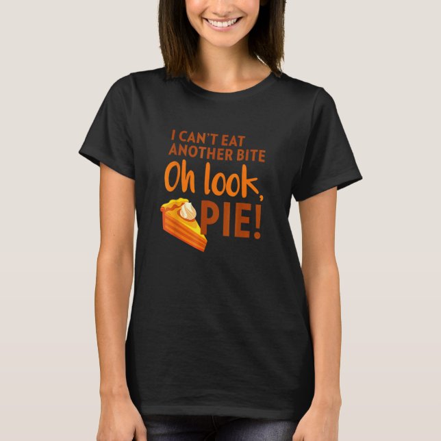 Camiseta I Can't Eat Another Bite Oh Look Pie Thanksgiving (Frente)