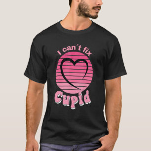 Camiseta I Can't Fix Cupid,Cupid Is Stupid,Funny Anti-Valen