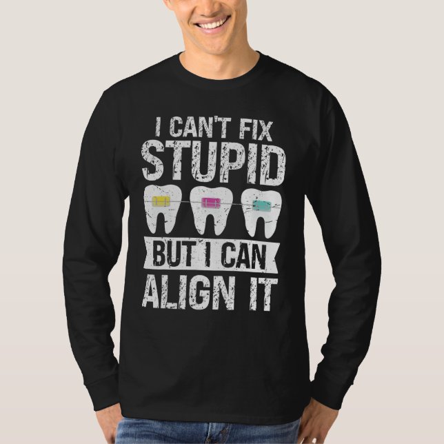 Camiseta I cant fix stupid but i can align it Orthodontist (Frente)