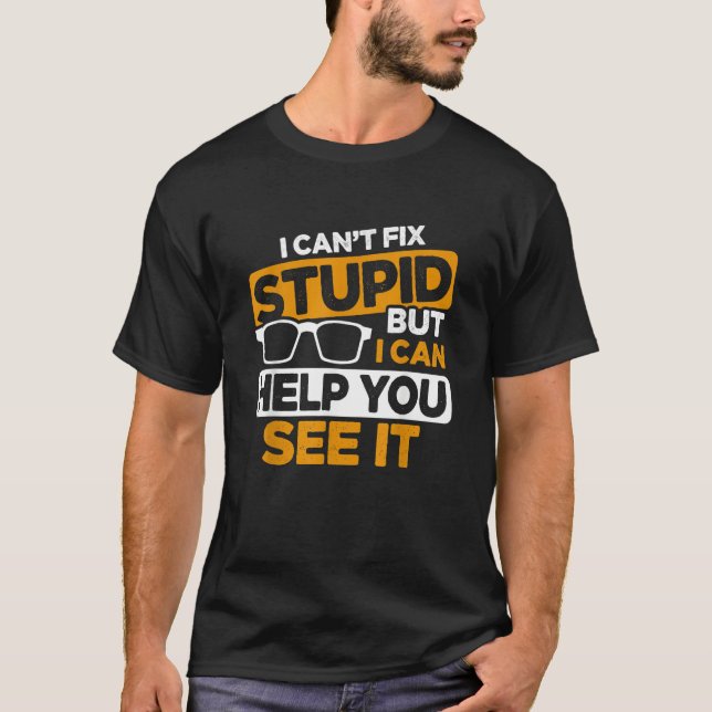 Camiseta I Can't Fix Stupid But I Can Help You See It Optic (Frente)