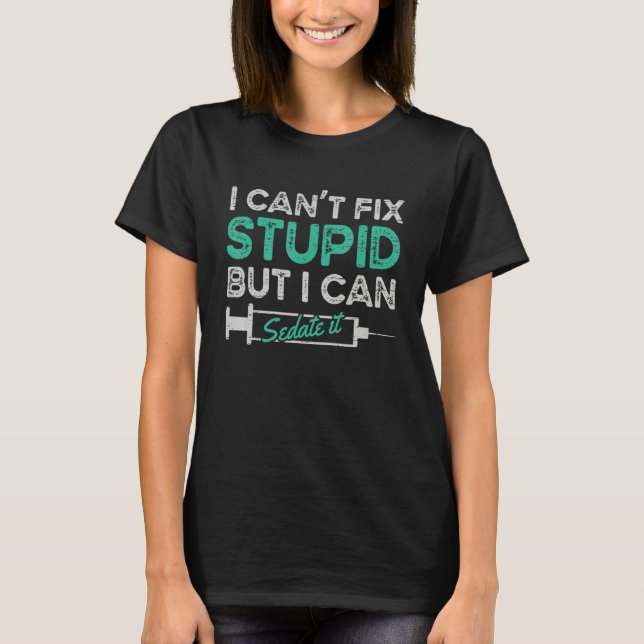 Camiseta I Can't Fix Stupid But I Can Sedate It (Frente)