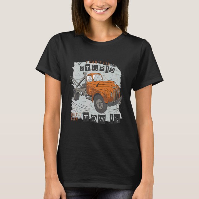 Camiseta I can't fix stupid but I can tow it 13 (Frente)