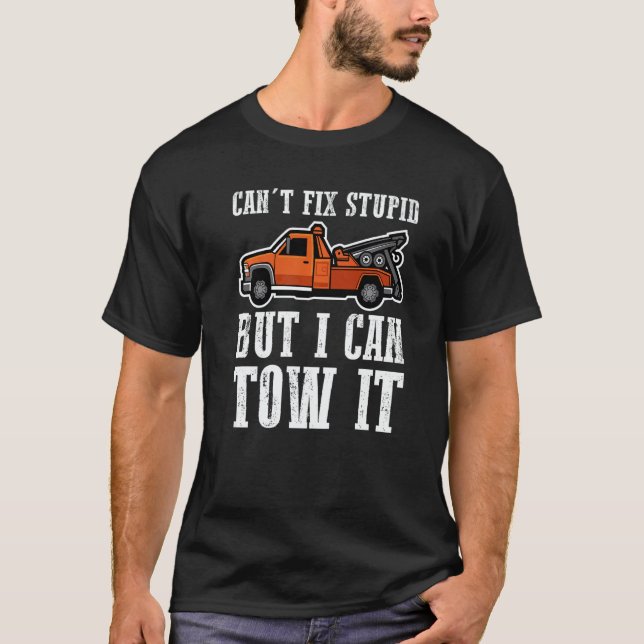 Camiseta I can't fix stupid but I can tow it  2 (Frente)