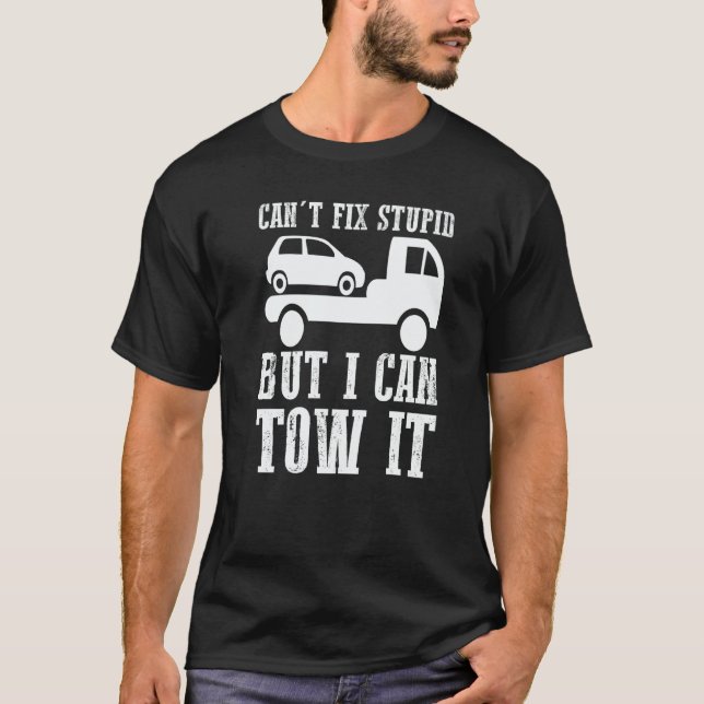 Camiseta I can't fix stupid but I can tow it  5 (Frente)