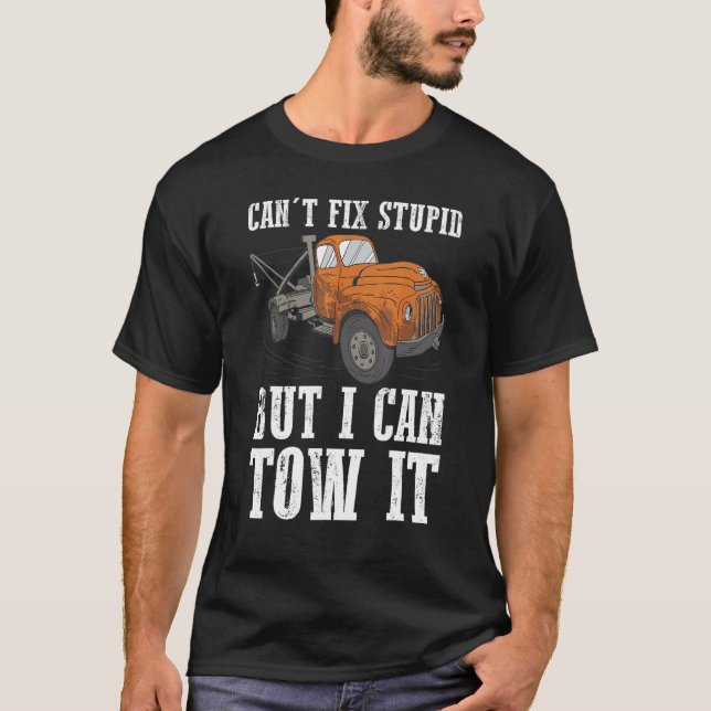 Camiseta I can't fix stupid but I can tow it 6 (Frente)
