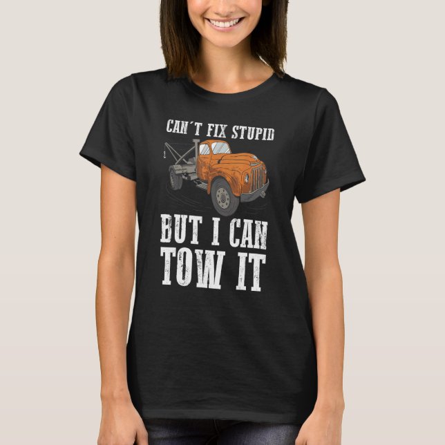 Camiseta I can't fix stupid but I can tow it 6 (Frente)