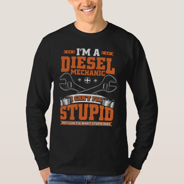 Camiseta I Can't Fix Stupid  Diesel Mechanic  For Guys (Frente)