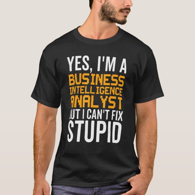 Camiseta I Can't Fix Stupid - Funny Business Intelligence A (Frente)
