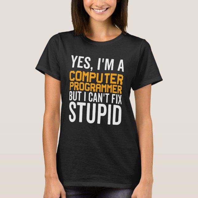 Camiseta I Can't Fix Stupid - Funny Computer Programmer_1 (Frente)