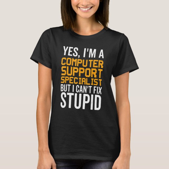 Camiseta I Can't Fix Stupid - Funny Computer Support Specia (Frente)
