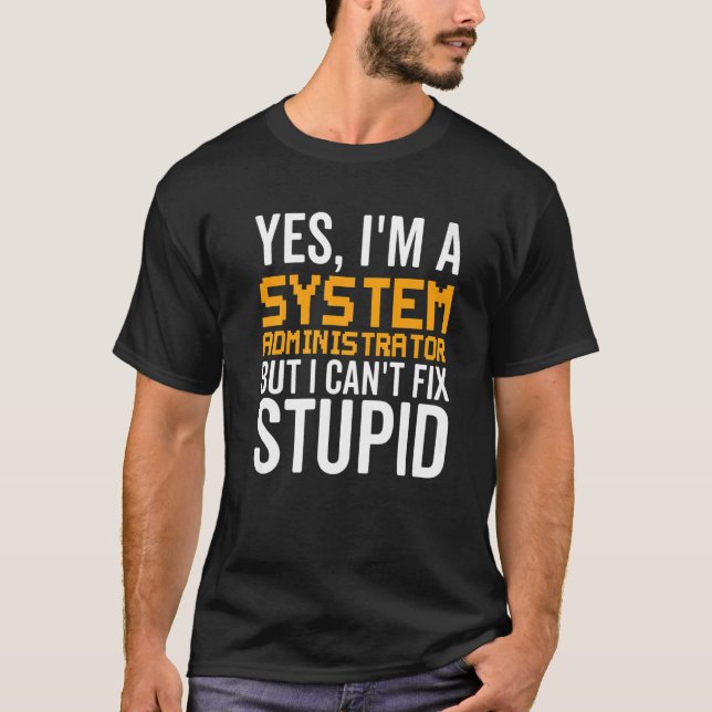 Camiseta I Can't Fix Stupid - Funny System Administrator Pr (Frente)