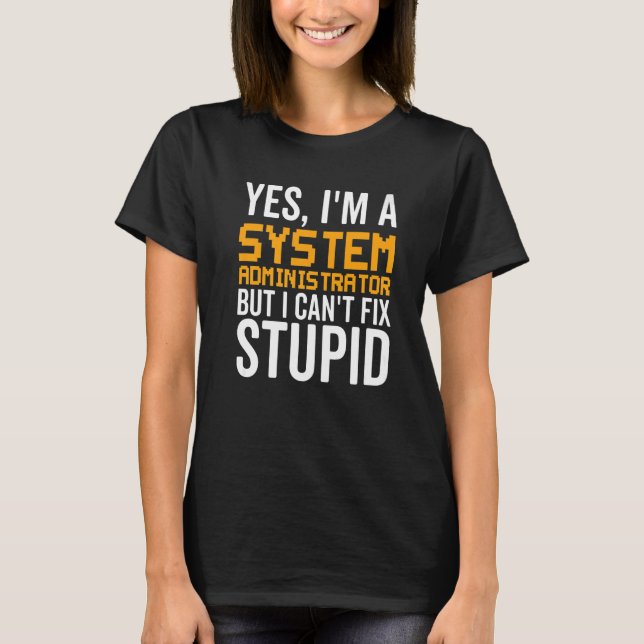 Camiseta I Can't Fix Stupid - Funny System Administrator Pr (Frente)