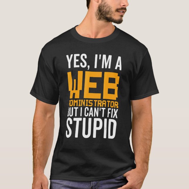 Camiseta I Can't Fix Stupid - Funny Web Administrator_1 (Frente)