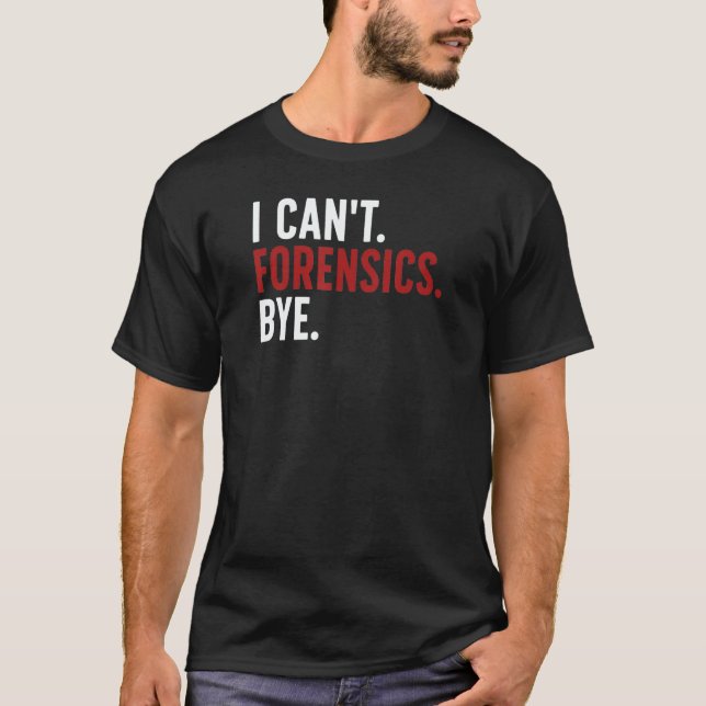 Camiseta I Can't Forensics Bye Forensic Scientist Forensic  (Frente)