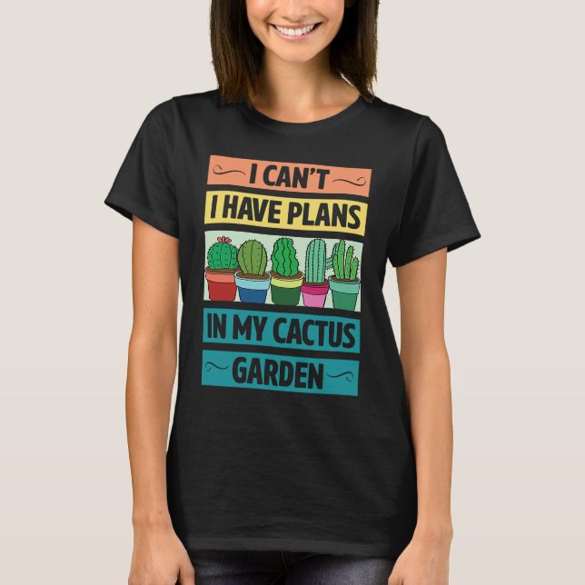 Camiseta I Can't Have Plans In My Cactus Garden  Cute Plant (Frente)