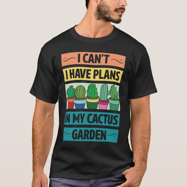 Camiseta I Can't Have Plans In My Cactus Garden  Cute Plant (Frente)