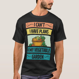 Camiseta I Can't Have Plans In My Vegetable Garden Cute Veg