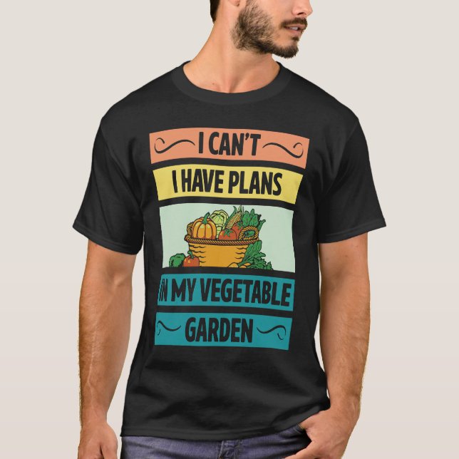 Camiseta I Can't Have Plans In My Vegetable Garden Cute Veg (Frente)