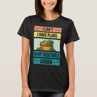 Camiseta I Can't Have Plans In My Vegetable Garden Cute Veg