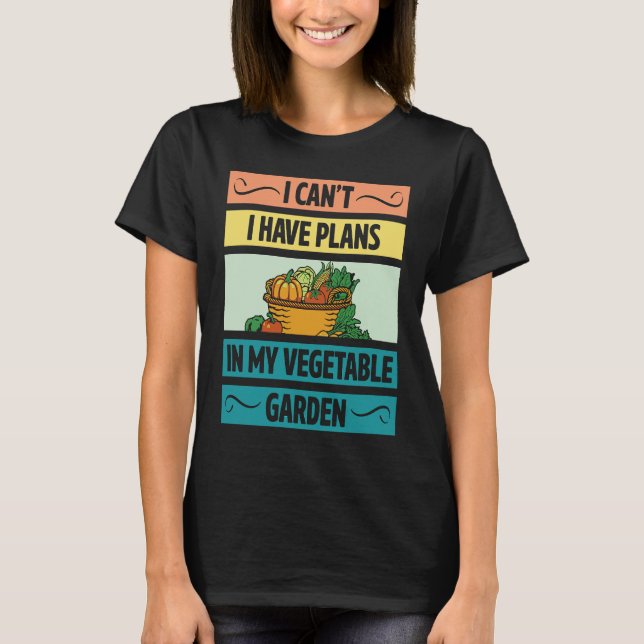 Camiseta I Can't Have Plans In My Vegetable Garden Cute Veg (Frente)