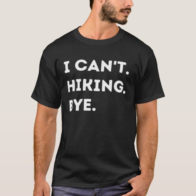 Camiseta I Can't Hiking Bye Funny Hiker Quote Men Women (Frente)
