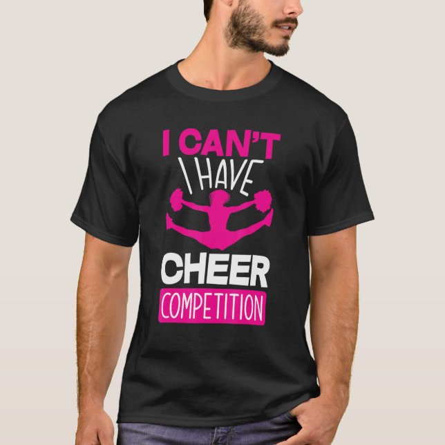 Camiseta I Can't I Have Cheer Competition   Cheerleading (Frente)