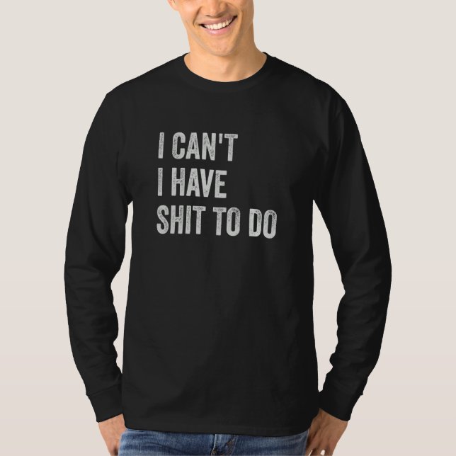 Camiseta I Can't I have Crap to Do (Frente)