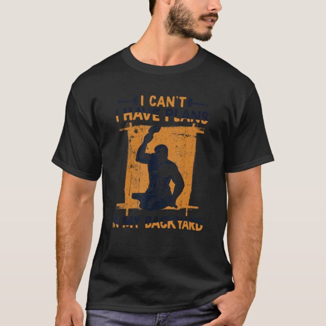 Camiseta I Can't I Have Plans In My Backyard Anvil Forging  (Frente)
