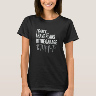 Camiseta I CAN'T I HAVE PLANS IN THE GARAGE dad father's da