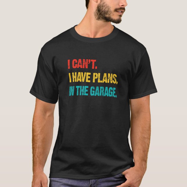 Camiseta I Cant I Have Plans In The Garage Retro  Car Mecha (Frente)