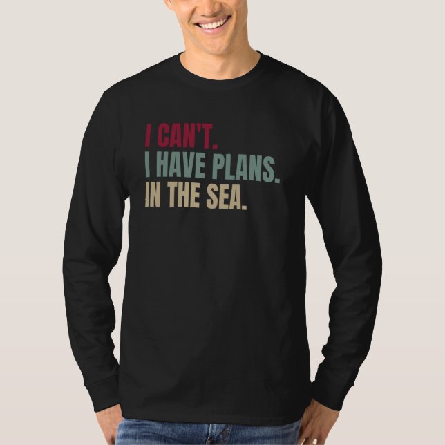 Camiseta I Can't I Have Plans In The Sea  1 (Frente)