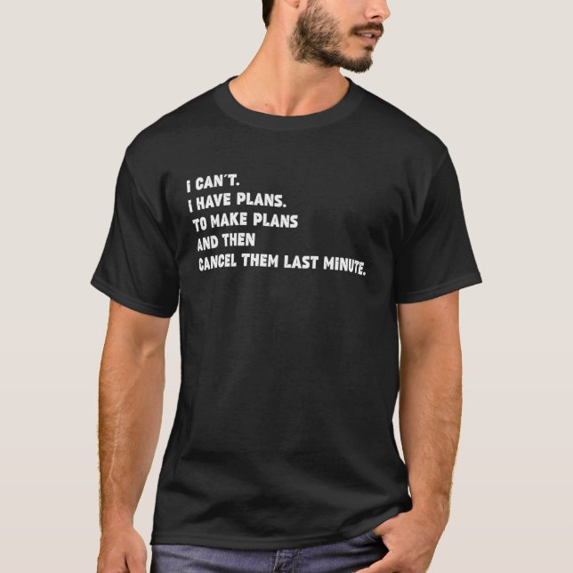 Camiseta I Can't I Have Plans To Make Plans and Then Cancel (Frente)