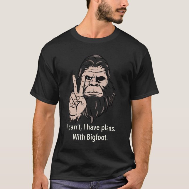 Camiseta I Can't I Have Plans With Bigfoot Funny Sasquatch  (Frente)
