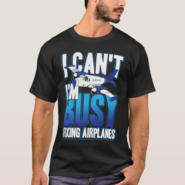 Camiseta I can't i'm busy fixing airplanes for pilot and co (Frente)