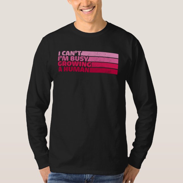 Camiseta I Cant Im Busy Growing A Human Mothers Day  Saying (Frente)