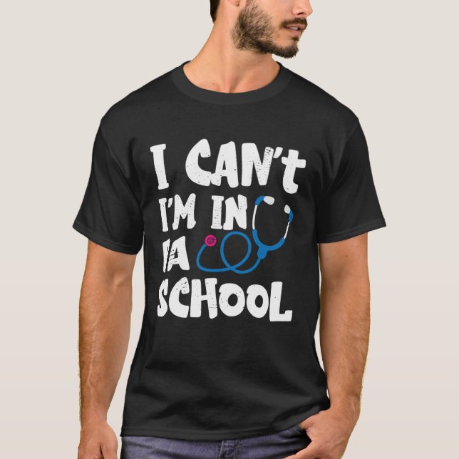Camiseta I cant Im in PA School Physician Assistant Student (Frente)