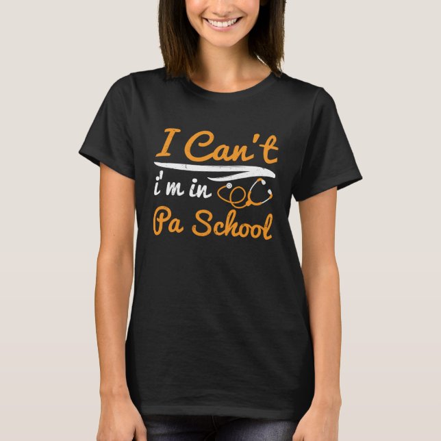 Camiseta I cant Im in PA School Physician Assistant Student (Frente)