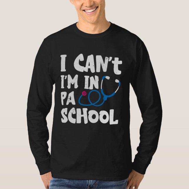 Camiseta I cant Im in PA School Physician Assistant Student (Frente)