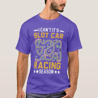 Camiseta I Cant Its Slot Car Racing Season Slot Racing fami