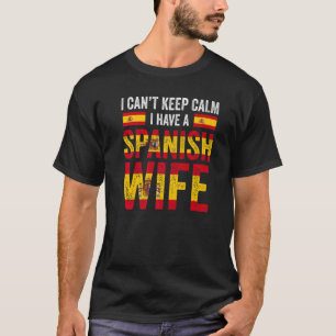 Camiseta I can't keep calm I have a Spanish wife Spanish fl