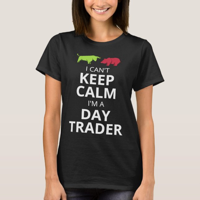 CAMISETA I CAN'T KEEP CALM I'M A DAY TRADER  DAY TRADING (Frente)