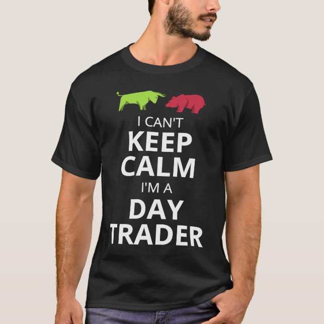 CAMISETA I CAN'T KEEP CALM I'M A DAY TRADER  DAY TRADING (Frente)