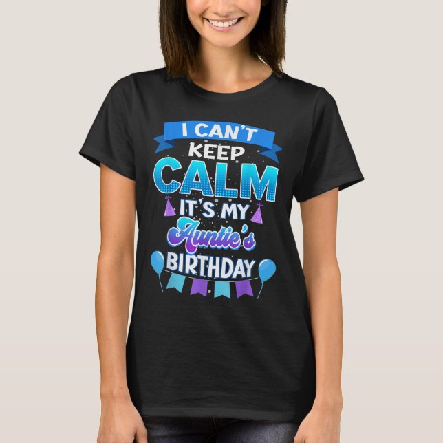 Camiseta I Cant Keep Calm Its My Auntie Birthday Shirt Bday (Frente)